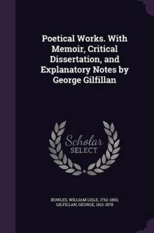 Cover of Poetical Works. with Memoir, Critical Dissertation, and Explanatory Notes by George Gilfillan