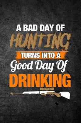 Book cover for A Bad Day Of Hunting Turns Into A Good Day Of Drinking