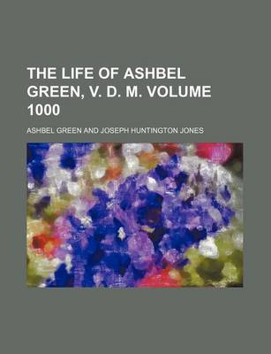 Book cover for The Life of Ashbel Green, V. D. M. Volume 1000