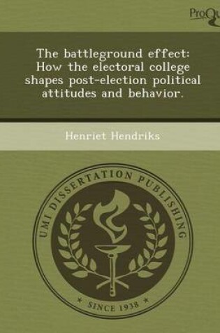 Cover of The Battleground Effect: How the Electoral College Shapes Post-Election Political Attitudes and Behavior