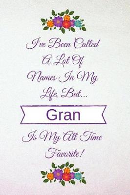 Book cover for I've Been Called a Lot of Names in My Life But Gran Is My All Time Favorite!