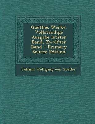 Book cover for Goethes Werke. Vollstandige Ausgabe Letzter Band, Zwolfter Band