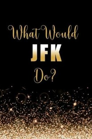Cover of What Would JFK Do?