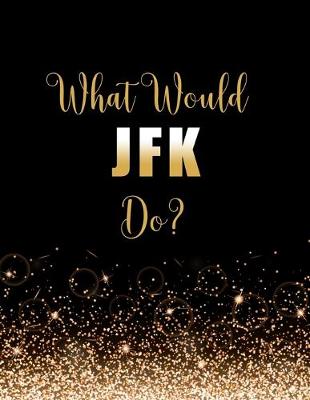 Book cover for What Would JFK Do?