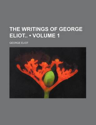 Book cover for The Writings of George Eliot (Volume 1)