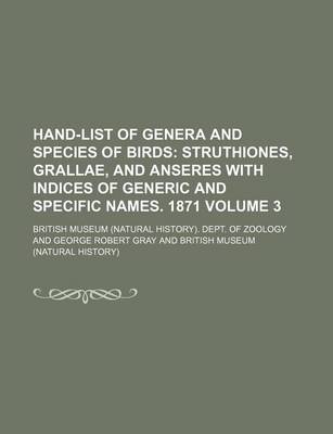 Book cover for Hand-List of Genera and Species of Birds Volume 3; Struthiones, Grallae, and Anseres with Indices of Generic and Specific Names. 1871