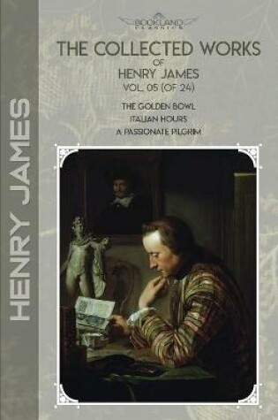 Cover of The Collected Works of Henry James, Vol. 05 (of 24)