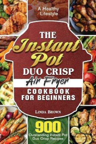 Cover of The Instant Pot Duo Crisp Air Fryer Cookbook for Beginners