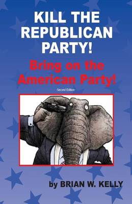 Book cover for Kill the Republican Party! Second Edition