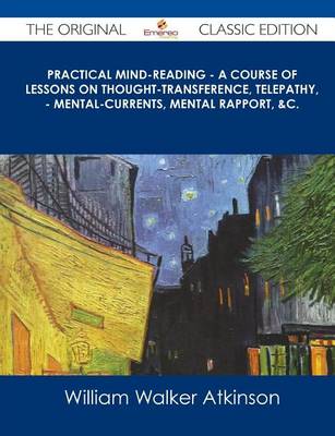 Book cover for Practical Mind-Reading - A Course of Lessons on Thought-Transference, Telepathy, - Mental-Currents, Mental Rapport, &C. - The Original Classic Edition