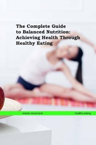 Cover of The Complete Guide to Balanced Nutrition