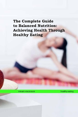 Cover of The Complete Guide to Balanced Nutrition