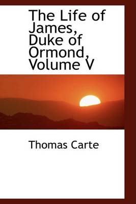 Book cover for The Life of James, Duke of Ormond, Volume V