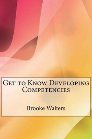 Cover of Get to Know Developing Competencies