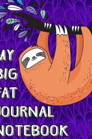 Cover of My Big Fat Journal Notebook Cute Sloth Hanging From Tree