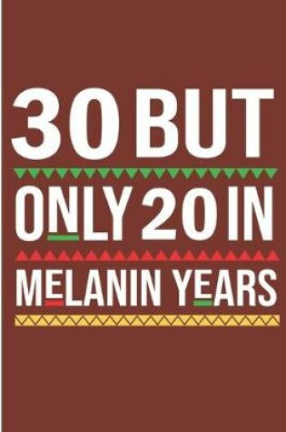 Cover of 30 But Only 20 in Melanin Years