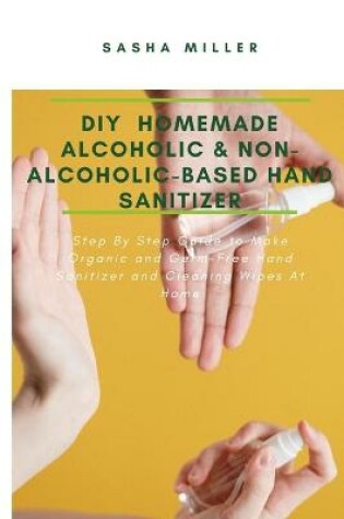 Cover of DIY Homemade Alcoholic & Non-Alcoholic-Based Hand Sanitizer