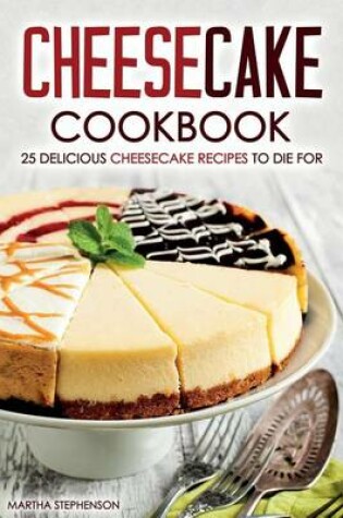 Cover of Cheesecake Cookbook - 25 Delicious Cheesecake Recipes to Die for