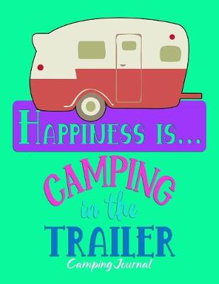 Book cover for Happiness Is... Camping In The Trailer