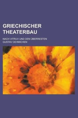 Cover of Griechischer Theaterbau; Nach Vitruv Und Den Uberresten