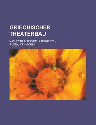 Book cover for Griechischer Theaterbau; Nach Vitruv Und Den Uberresten