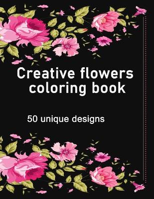 Book cover for Creative flowers coloring book