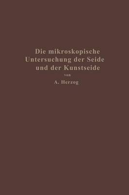 Book cover for Die mikroskopische Untersuchung der Seide mit besonderer Berücksichtigung der Erzeugnisse der Kunstseidenindustrie