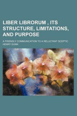 Cover of Liber Librorum, Its Structure, Limitations, and Purpose; A Friendly Communication to a Reluctant Sceptic