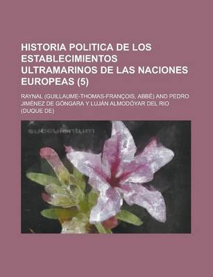 Book cover for Historia Politica de Los Establecimientos Ultramarinos de Las Naciones Europeas (5)