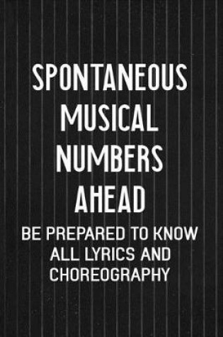Cover of Spontaneous Musical Numbers Ahead Be Prepared To Know All Lyrics And Choreography