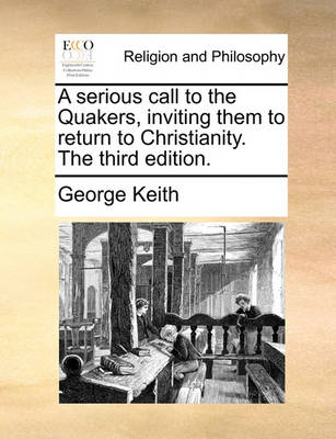 Book cover for A serious call to the Quakers, inviting them to return to Christianity. The third edition.