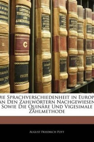 Cover of Die Sprachverschiedenheit in Europa an Den Zahlwortern Nachgewiesen Sowie Die Quinare Und Vigesimale Zahlmethode