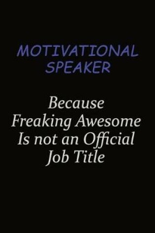 Cover of Motivational Speaker Because Freaking Awesome Is Not An Official Job Title