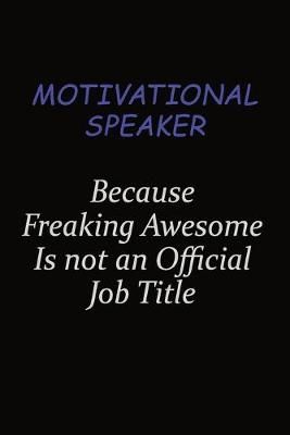 Book cover for Motivational Speaker Because Freaking Awesome Is Not An Official Job Title