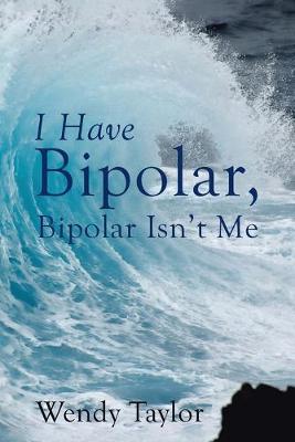 Book cover for I Have Bipolar, Bipolar Isn't Me