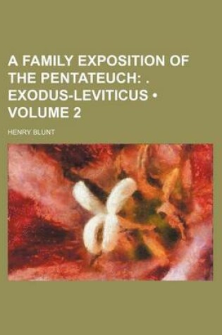 Cover of A Family Exposition of the Pentateuch (Volume 2); . Exodus-Leviticus