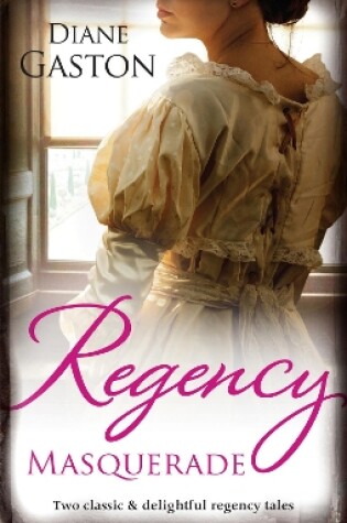 Cover of Regency Masquerade/A Reputation For Notoriety/A Marriage Of Notoriety