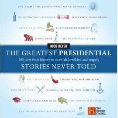 Book cover for The Greatest Presidential Stories Never Told