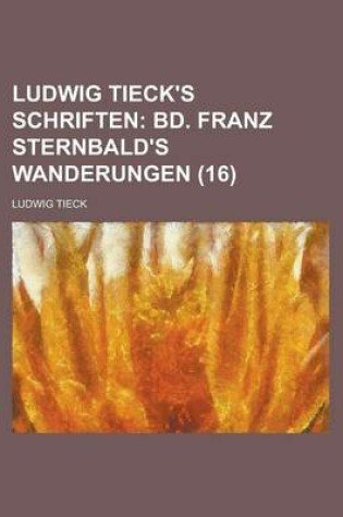 Cover of Ludwig Tieck's Schriften (16); Bd. Franz Sternbald's Wanderungen