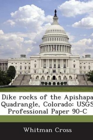 Cover of Dike Rocks of the Apishapa Quadrangle, Colorado