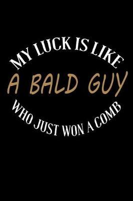 Book cover for My Luck is Like A Bald Guy Who Just Won A Comb