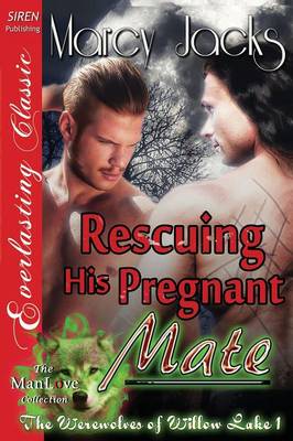 Book cover for Rescuing His Pregnant Mate [The Werewolves of Willow Lake 1] (Siren Publishing Everlasting Classic Manlove)