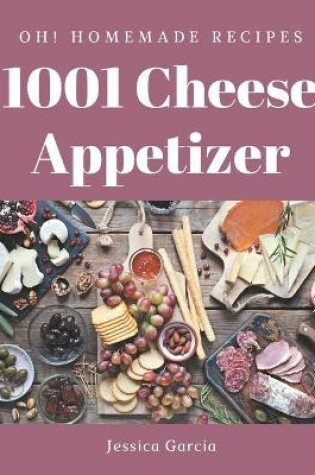 Cover of Oh! 1001 Homemade Cheese Appetizer Recipes