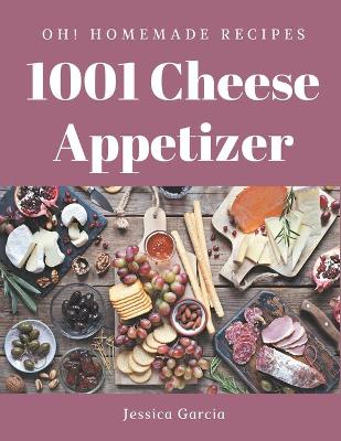 Book cover for Oh! 1001 Homemade Cheese Appetizer Recipes