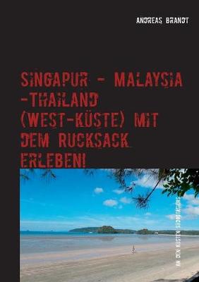 Book cover for Singapur - Malaysia - Thailand (Westkuste) Mit Dem Rucksack Erleben!