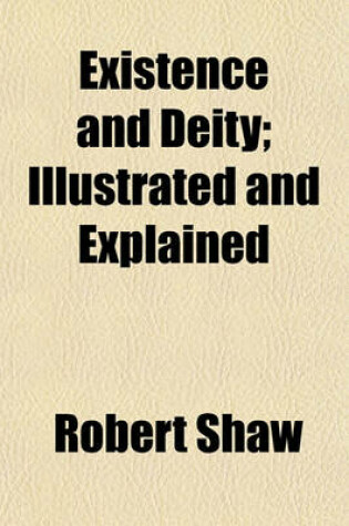 Cover of Existence and Deity; Illustrated and Explained