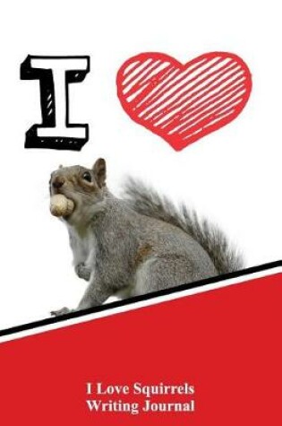 Cover of I Love Squirrels Writing Journal