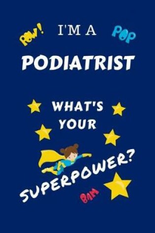 Cover of I'm A Podiatrist What's Your Superpower?