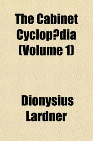 Cover of The Cabinet Cyclopaedia (Volume 1)