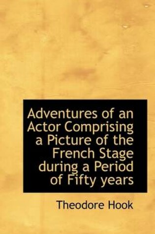 Cover of Adventures of an Actor Comprising a Picture of the French Stage During a Period of Fifty Years